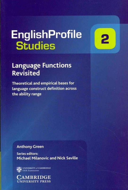 Language Functions Revisited: Theoretical and Empirical Bases for Language Construct Definition Across the Ability Range: 2 (English Profile Studies, Series Number 2)