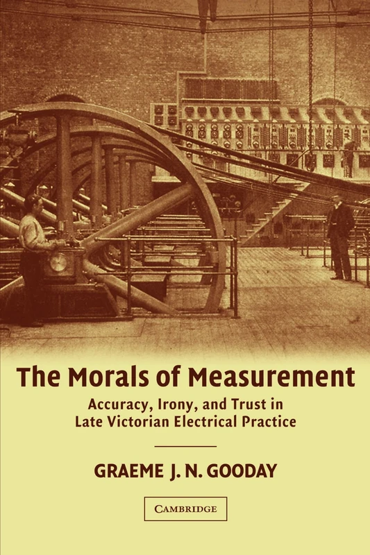 The Morals of Measurement: Accuracy, Irony, and Trust in Late Victorian Electrical Practice