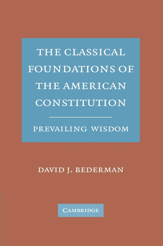 The Classical Foundations of the American Constitution: Prevailing Wisdom