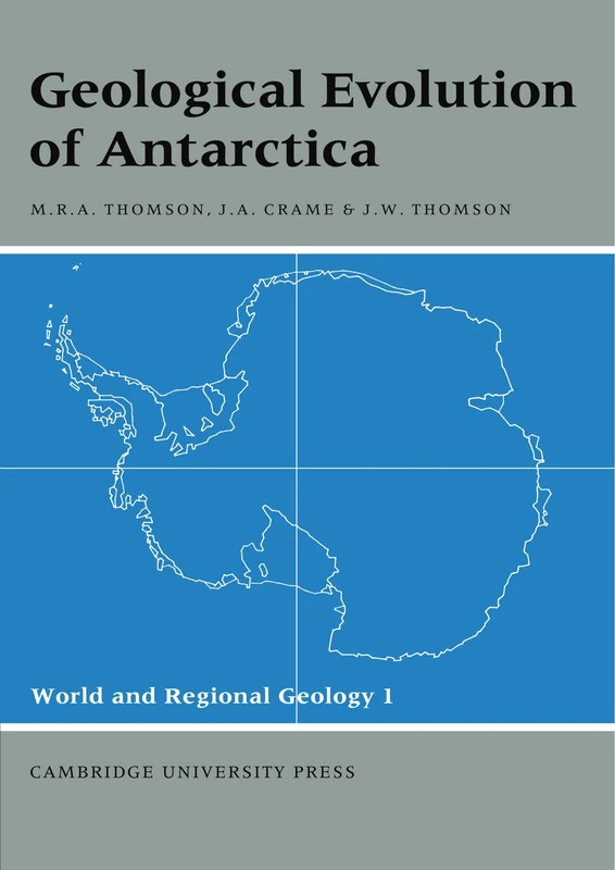 Geological Evolution of Antarctica: Proceedings of the Fifth International Symposium on Antarctic Earth Sciences, Helod at Robinson College, ... (World and Regional Geology, Series Number 1)
