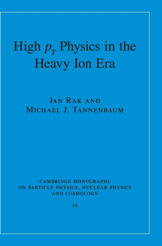 High-pT Physics in the Heavy Ion Era: 34 (Cambridge Monographs on Particle Physics, Nuclear Physics and Cosmology, Series Number 34)