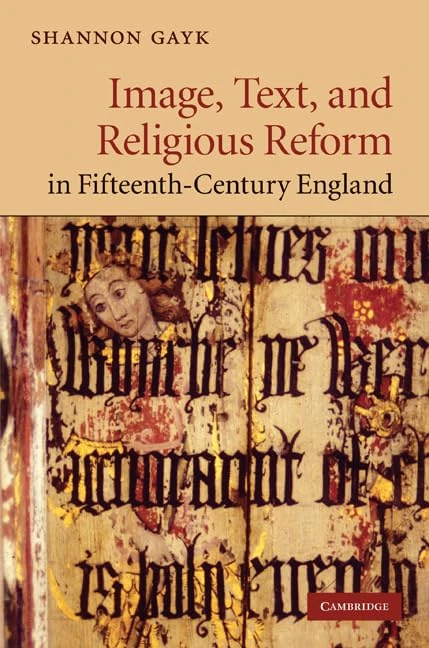 Image, Text, and Religious Reform in Fifteenth-Century England: 81 (Cambridge Studies in Medieval Literature, Series Number 81)