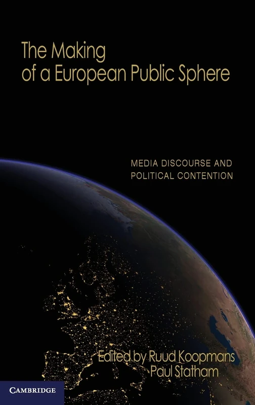 The Making of a European Public Sphere: Media Discourse and Political Contention (Communication, Society and Politics)