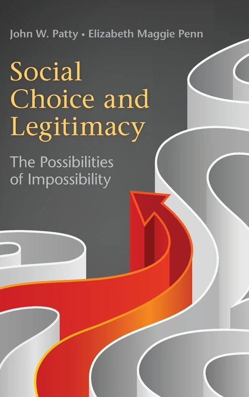 Social Choice and Legitimacy: The Possibilities of Impossibility (Political Economy of Institutions and Decisions)