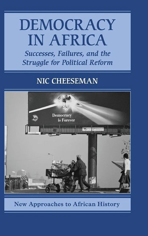 Democracy in Africa: Successes, Failures, and the Struggle for Political Reform: 9 (New Approaches to African History, Series Number 9)