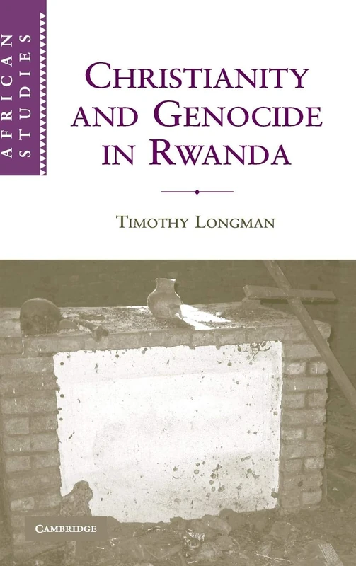 Christianity and Genocide in Rwanda: 112 (African Studies, Series Number 112)