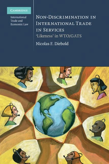 Non-Discrimination in International Trade in Services: ‘Likeness' in WTO/GATS: 4 (Cambridge International Trade and Economic Law, Series Number 4)