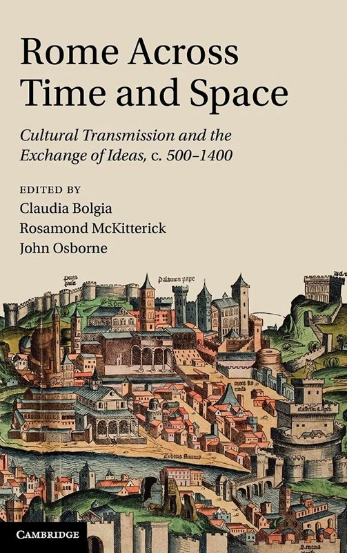 Rome across Time and Space: Cultural Transmission and the Exchange of Ideas, c.500–1400