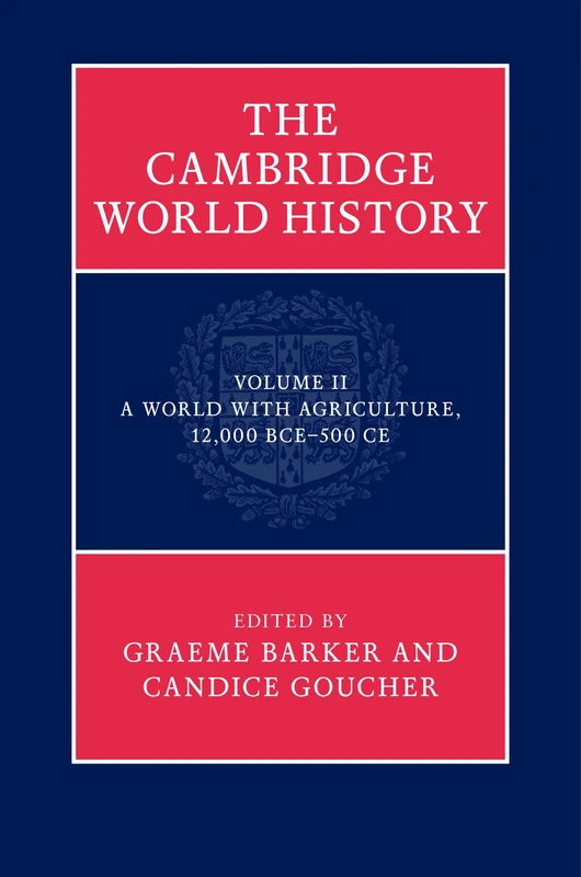 The Cambridge World History: A World with Agriculture, 12,000 BCE-500 CE: Volume 2