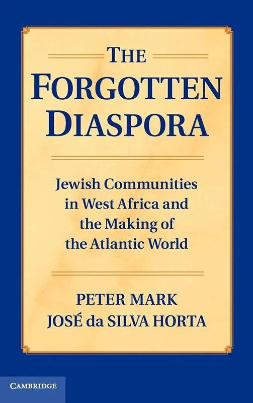 The Forgotten Diaspora: Jewish Communities in West Africa and the Making of the Atlantic World
