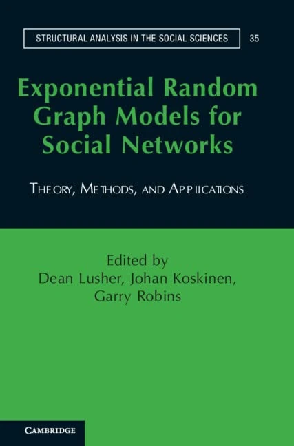 Exponential Random Graph Models for Social Networks: Theory, Methods, and Applications: 35 (Structural Analysis in the Social Sciences, Series Number 35)