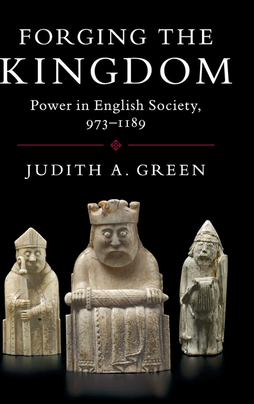 Forging the Kingdom: Power in English Society, 973–1189