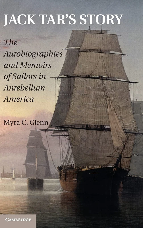 Jack Tar's Story: The Autobiographies and Memoirs of Sailors in Antebellum America