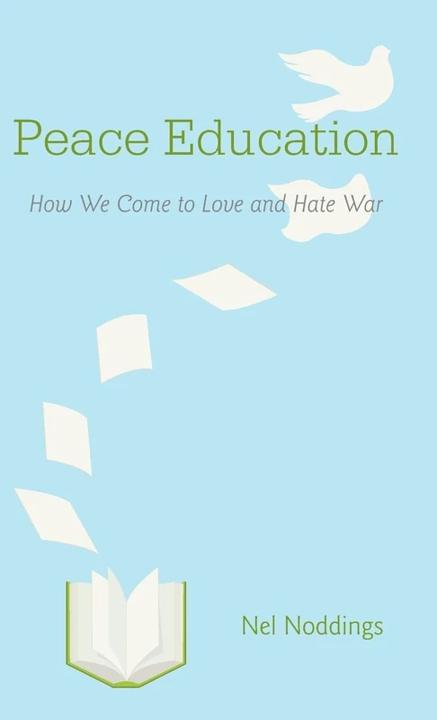 Peace Education: How We Come to Love and Hate War