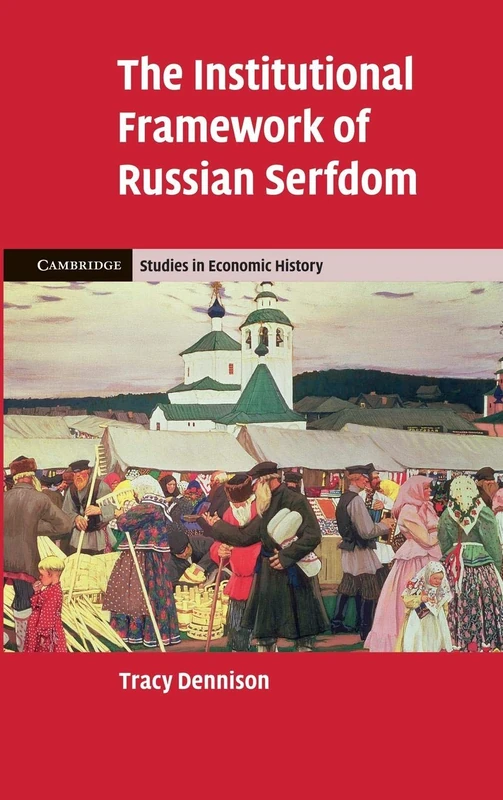 The Institutional Framework of Russian Serfdom (Cambridge Studies in Economic History - Second Series)