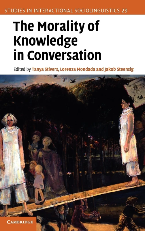 The Morality of Knowledge in Conversation: 29 (Studies in Interactional Sociolinguistics, Series Number 29)