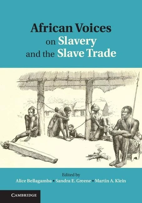 Cambridge African Voices on Slavery and the Slave Trade Vol 1