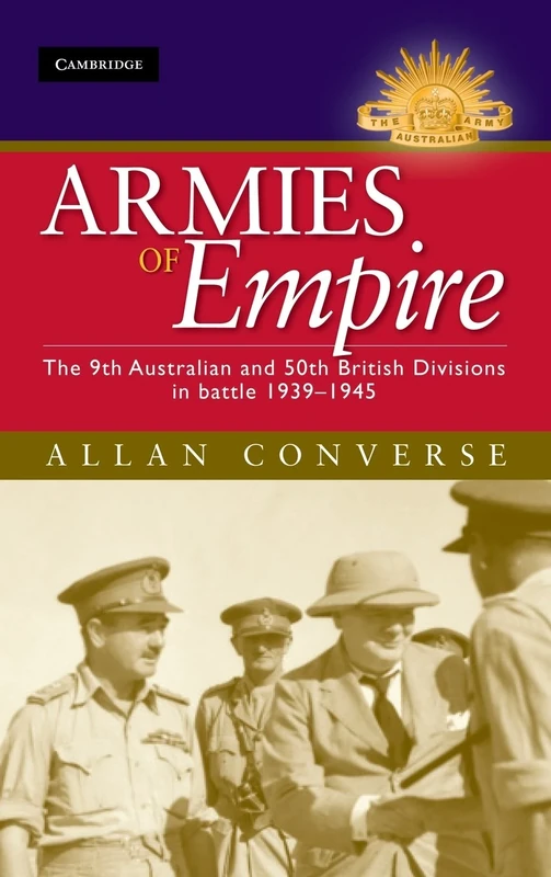 Armies of Empire: The 9th Australian and 50th British Divisions in Battle 1939–1945 (Australian Army History Series)