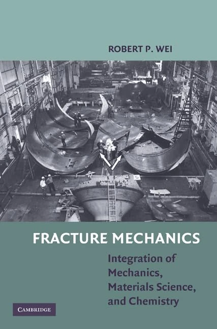 Fracture Mechanics: Integration of Mechanics, Materials Science and Chemistry