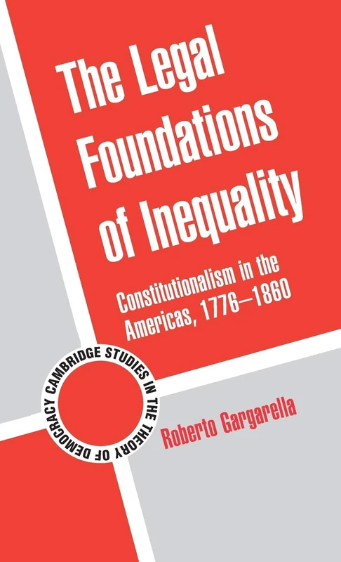 The Legal Foundations of Inequality: Constitutionalism in the Americas, 1776–1860