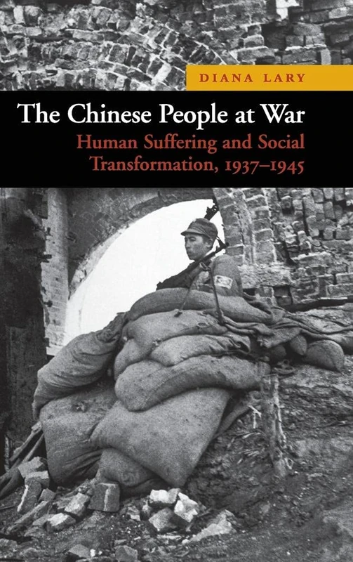 The Chinese People at War: Human Suffering and Social Transformation, 1937–1945: 6 (New Approaches to Asian History, Series Number 6)