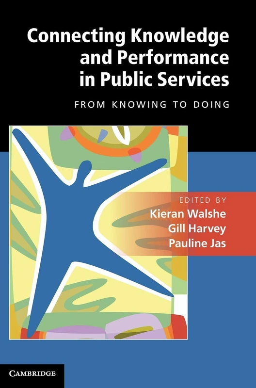 Connecting Knowledge and Performance in Public Services: From Knowing to Doing