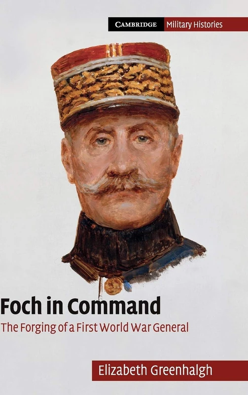 Foch in Command - Cambridge Military Histories by Elizabeth Greenhalgh