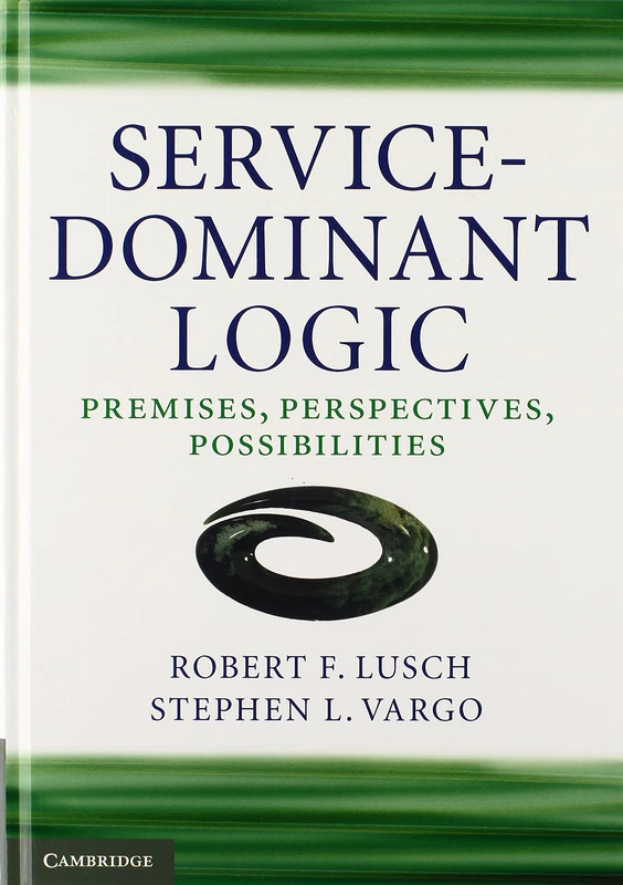 Service-Dominant Logic: Premises, Perspectives, Possibilities