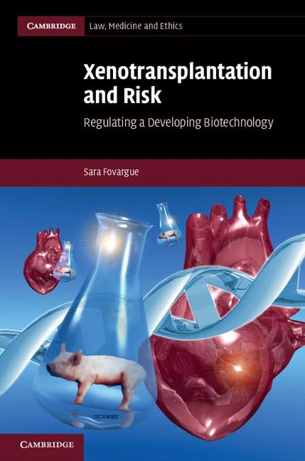 Xenotransplantation and Risk: Regulating a Developing Biotechnology: 14 (Cambridge Law, Medicine and Ethics, Series Number 14)