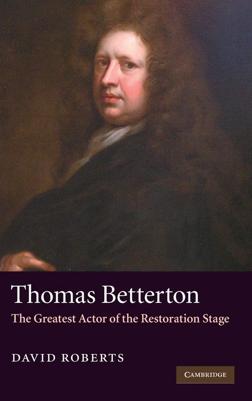 Thomas Betterton: The Greatest Actor of the Restoration Stage