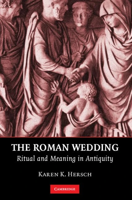 The Roman Wedding: Ritual and Meaning in Antiquity