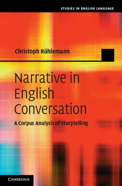 Narrative in English Conversation: A Corpus Analysis of Storytelling (Studies in English Language)
