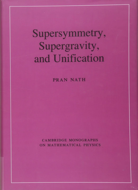 Supersymmetry, Supergravity, and Unification (Cambridge Monographs on Mathematical Physics)