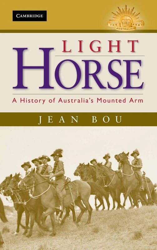 Light Horse: A History of Australia's Mounted Arm (Australian Army History Series)