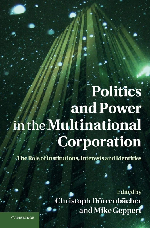 Politics and Power in the Multinational Corporation: The Role of Institutions, Interests and Identities