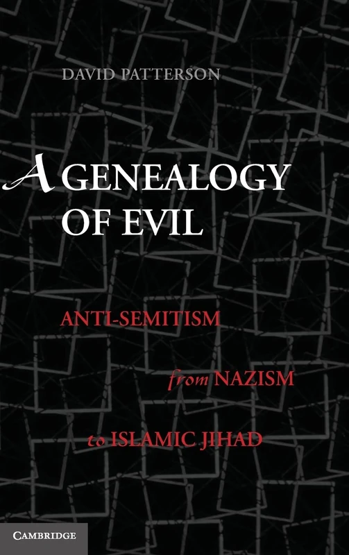 A Genealogy of Evil: Anti-Semitism from Nazism to Islamic Jihad