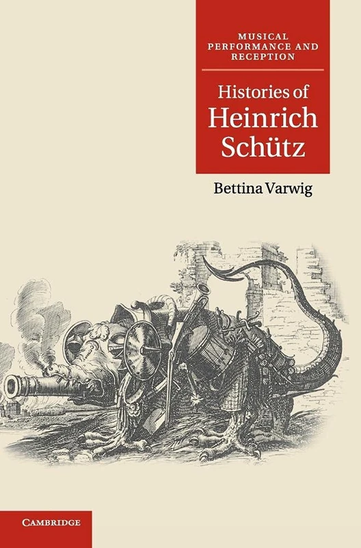 Histories of Heinrich Schütz: Musical Performance and Reception