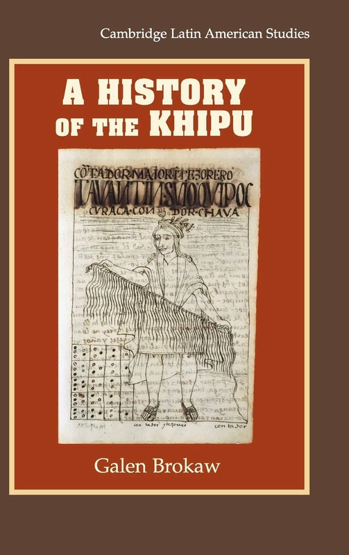A History of the Khipu: 94 (Cambridge Latin American Studies, Series Number 94)