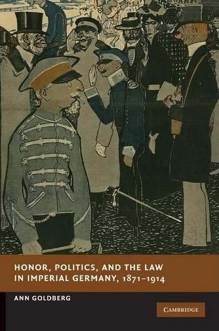 Honor, Politics, and the Law in Imperial Germany, 1871–1914 (New Studies in European History)
