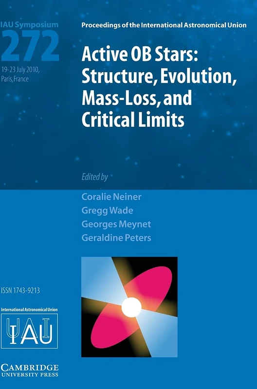 Active OB Stars (IAU S272): Structure, Evolution, Mass-Loss, and Critical Limits (Proceedings of the International Astronomical Union Symposia and Colloquia)