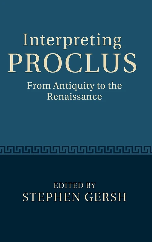 Interpreting Proclus: From Antiquity to the Renaissance