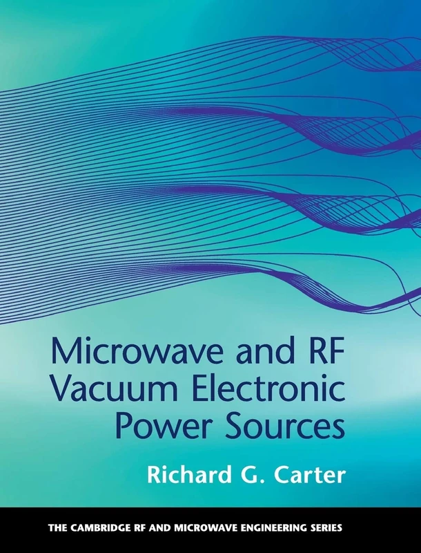Microwave and RF Vacuum Electronic Power Sources (The Cambridge RF and Microwave Engineering Series)