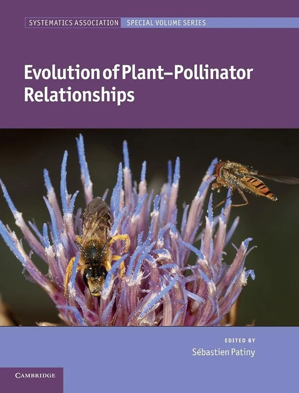 Evolution of Plant-Pollinator Relationships: 81 (Systematics Association Special Volume Series, Series Number 81)
