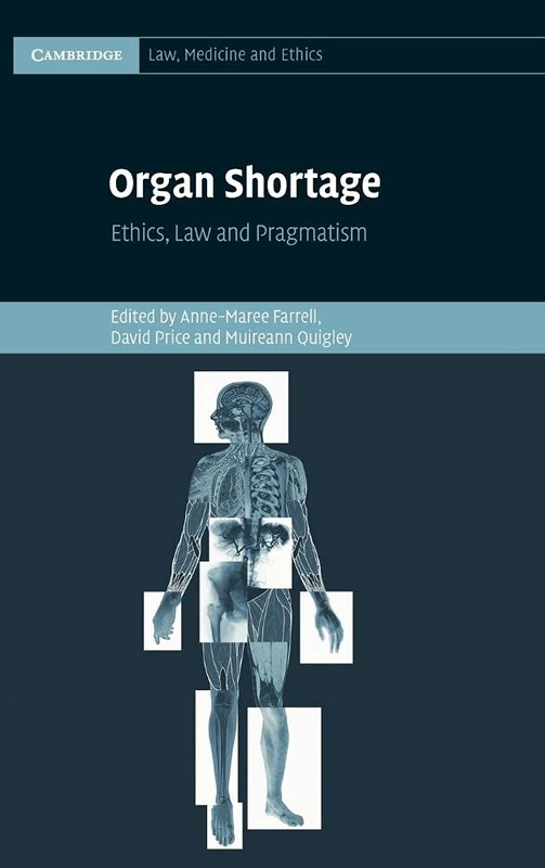 Organ Shortage: Ethics, Law and Pragmatism: 13 (Cambridge Law, Medicine and Ethics, Series Number 13)