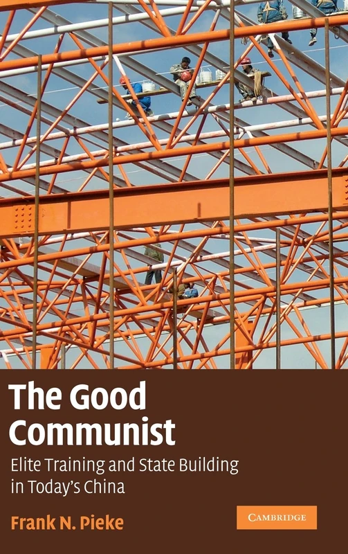 The Good Communist: Elite Training and State Building in Today's China