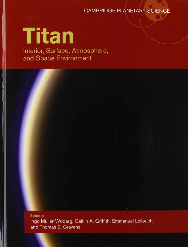 Titan: Interior, Surface, Atmosphere, and Space Environment (Cambridge Planetary Science): Series Number 14