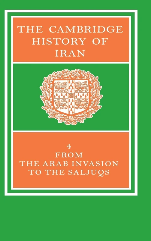 The Cambridge History of Iran: From the Arab Invasion to the Saljugs: Volume 4