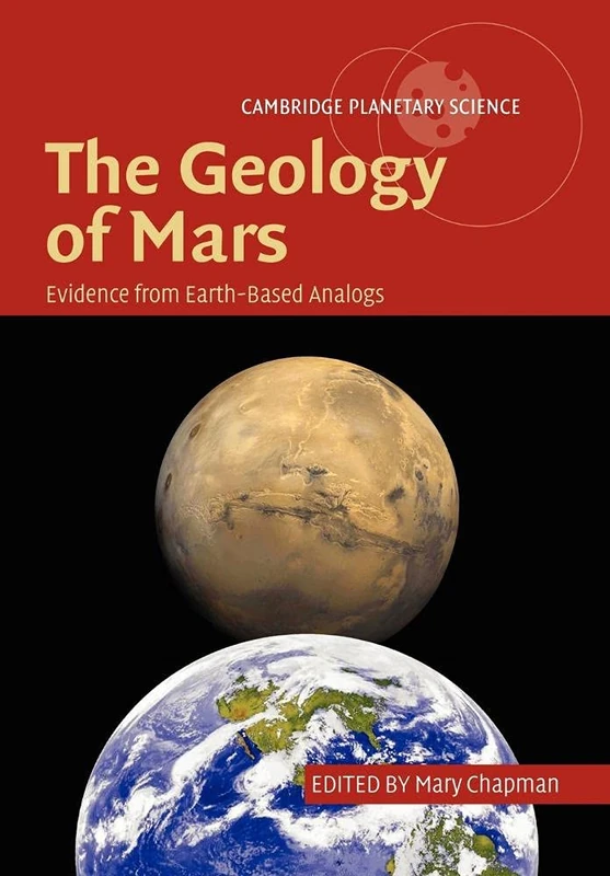 The Geology of Mars: Evidence from Earth-Based Analogs: 5 (Cambridge Planetary Science, Series Number 5)