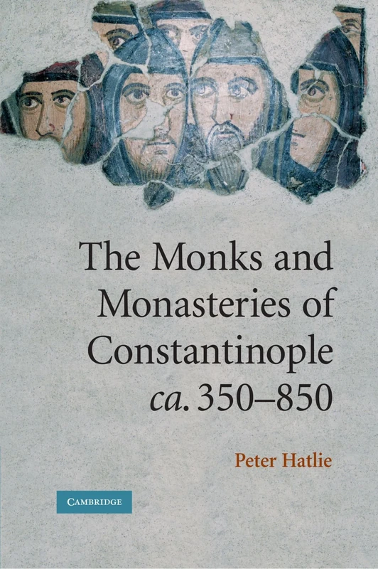 The Monks and Monasteries of Constantinople, ca. 350-850