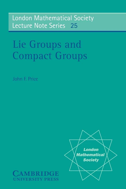 LMS: 25 Lie Groups & Compact Groups (London Mathematical Society Lecture Note Series, Series Number 25)